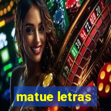 matue letras